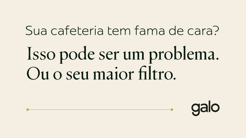 Sua cafeteria tem fama de ser cara? Isso pode ser um problema ou o seu maior filtro.